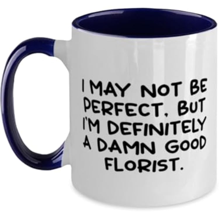 Special Florist Gifts, I MAY NOT BE PERFECT, BUT IM DEFINITELY A DAMN GOOD, Funny Two Tone 11oz Mug For Coworkers From Boss, Appreciation gifts for florists, Thank you gifts for florists, Gifts for