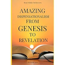 Amazing Dispensationalism from Genesis to Revelation: A Christian's Guide to Rightly Divide the Word of God and Understand The Bible Paperback February 3, 2021
