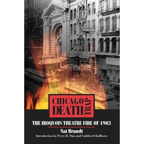 Chicago Death Trap: The Iroquois Theatre Fire of 1903 Paperback Illustrated, August 3, 2006