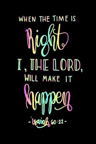 Isaiah 60:22 When The Time Is Right I,The Lord Will Make It Happen: Bible Verse Quote Cover Composition A5 Size Christian Gift Ruled Journal Notebook ... 150 Pages Paperback (Ruled 6x9 Journals)