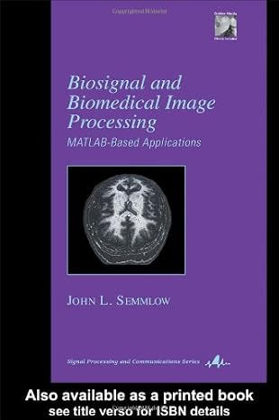 Biosignal and Medical Image Processing (Signal Processing and Communications, 22)
