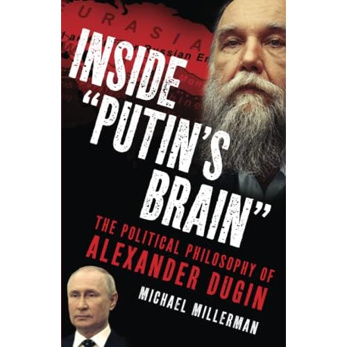 Inside Putins Brain: The Political Philosophy of Alexander Dugin Paperback August 17, 2022
