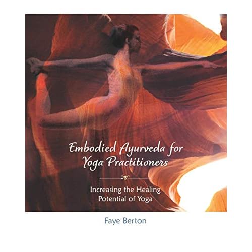Embodied Ayurveda for Yoga Practitioners: Increasing the Healing Potential of Yoga Paperback January 29, 2021