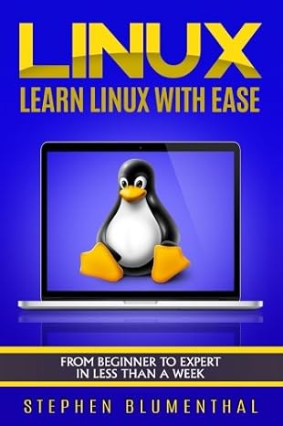 Linux: Learn The Linux Operating System With Ease - The Linux For Beginners Guide, Learn The Linux Command Line, Linux Shell Scripting and Linux Programming