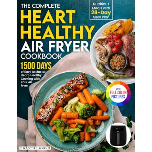 The Complete Heart Healthy Air Fryer Cookbook: 1500 Days of Easy and Nutritious Meals with 28-day Meal Plan to Master Heart-Healthy Cooking with Your Air Fryer|Full Color Edition Paperback August 15, 2024
