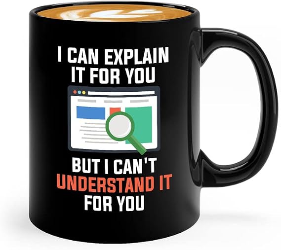 Web Developer Coffee Mug 11oz White - I can explain it to you, But I can't Understand it for you - Computer Science Tech Web Developer IT Database Programming Deging Coding Software