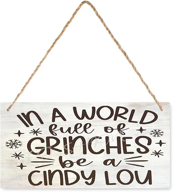 Decor for Home in A World Full of Grinches Be A Cindy Lou Wooden Sign Decorative Funny Home Office Decor Rustic Farmhouse Decor Sign 6X12 Inches