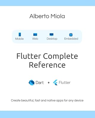 Flutter Complete Reference: Create beautiful, fast and native apps for any device