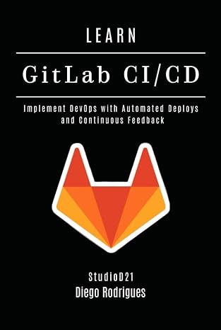 LEARN GitLab CI/CD: Implement DevOps with Automated Deploys and Continuous Feedback (Infrastructure & Automation)