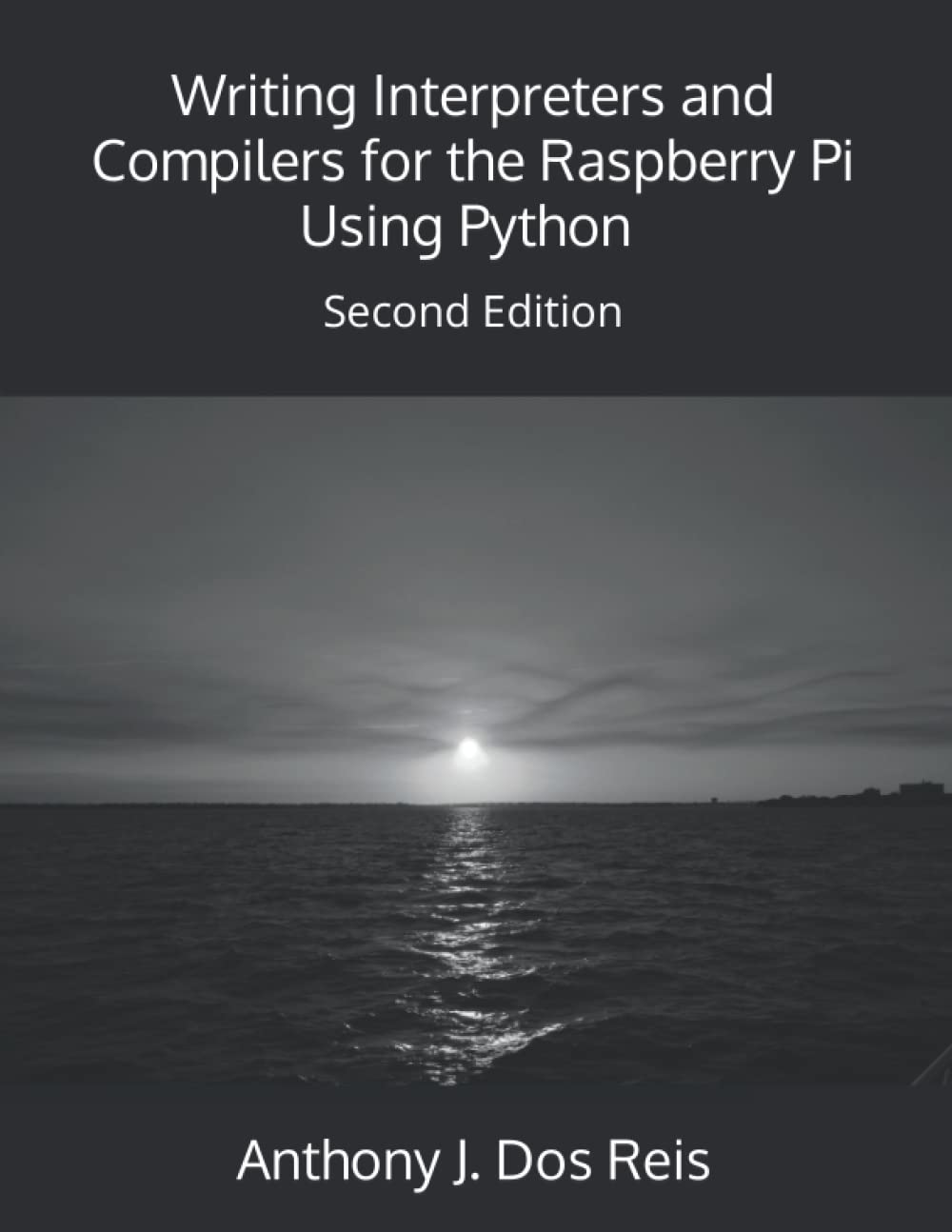 Writing Interpreters and Compilers for the Raspberry Pi Using Python: Second Edition Paperback – June 4, 2020