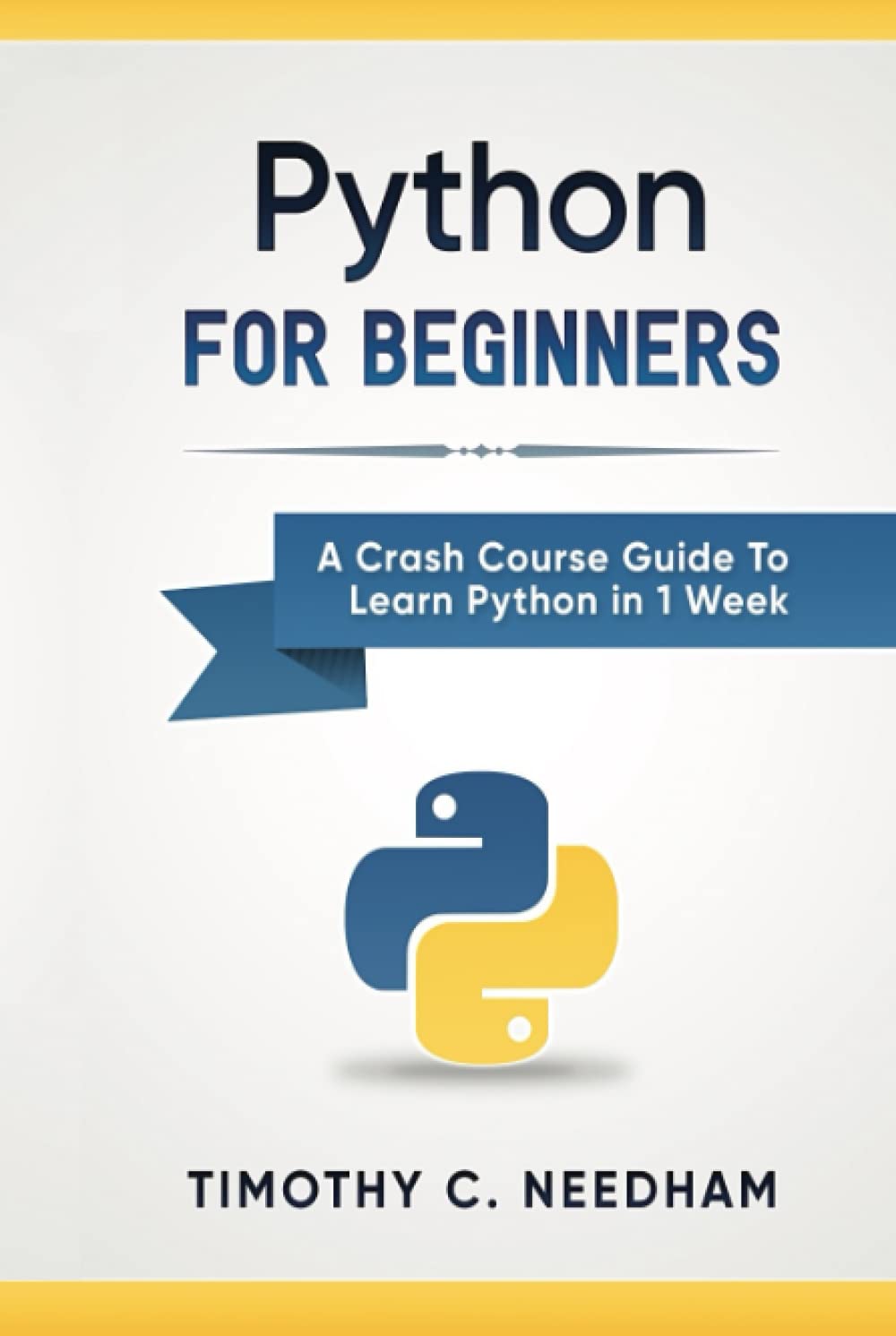 Python: For Beginners: A Crash Course Guide To Learn Python in 1 Week
