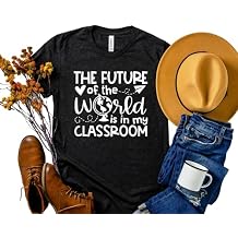The Future of the World is in My Classroom Teacher T-Shirts, Cute Back to School Teacher Gifts, Inspirational Plus Size Teacher Shirts Personalized, Special Education T Shirt. Multicolor
