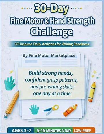 30 Day Fine Motor and Hand Strength Challenge: OT-Designed Daily Activities to Build Hand Strength, Coordination, and Writing Readiness (Ages 37)