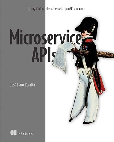 Microservice APIs in Python: Using Python Flask FastAPI OpenAPI and More