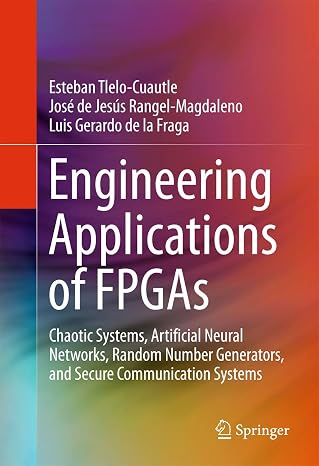 Engineering Applications of FPGAs: Chaotic Systems, Artificial Neural Networks, Random Number Generators, and Secure Communication Systems