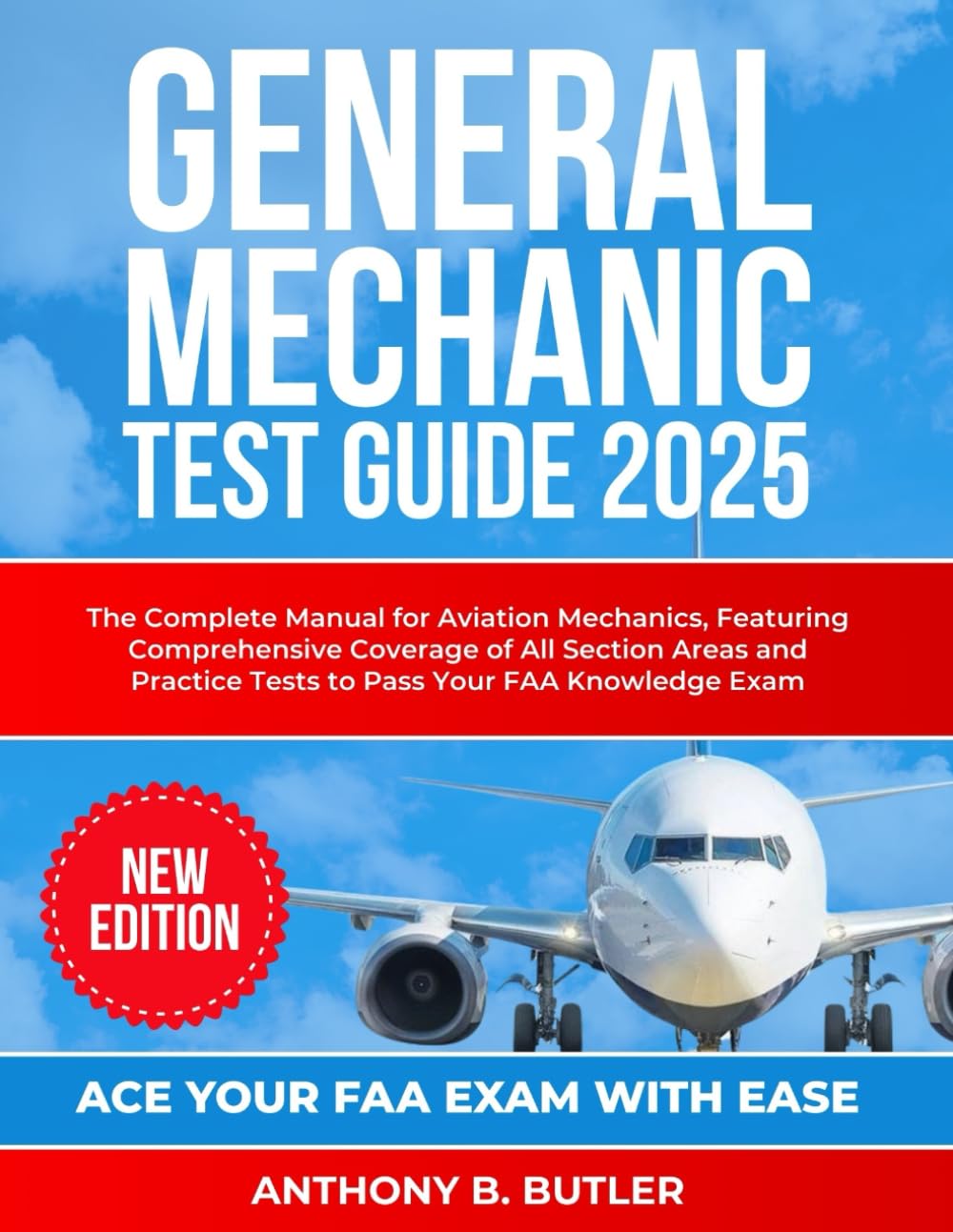 General Mechanic Test Guide 2025: The Complete Manual for Aviation Mechanics, Featuring Comprehensive Coverage of All Section Areas and Practice Tests to Pass Your FAA Knowledge Exam