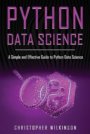 Python Data Science: A Simple and Effective Guide to Python Data Science