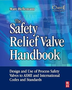 The Safety Relief Valve Handbook: Design and Use of Process Safety Valves to ASME and International Codes and Standards Butterworth-HeinemannIChemE 1st Edition