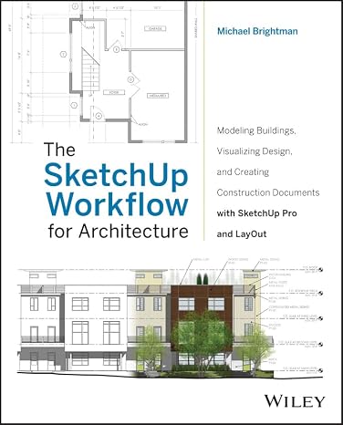 The SketchUp Workflow for Architecture: Modeling Buildings, Visualizing Design, and Creating Construction Documents with SketchUp Pro and LayOut
