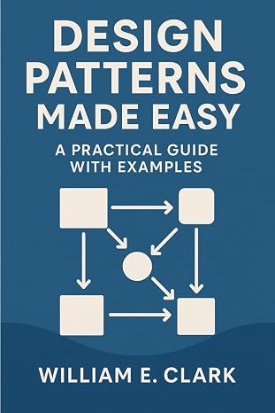 Design Patterns Made Easy: A Practical Guide with Examples