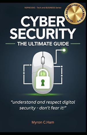 Cybersecurity - The Ultimate Guide: Understand and respect digital security - don't fear it! (NSPBOOKS Tech and Business Series)