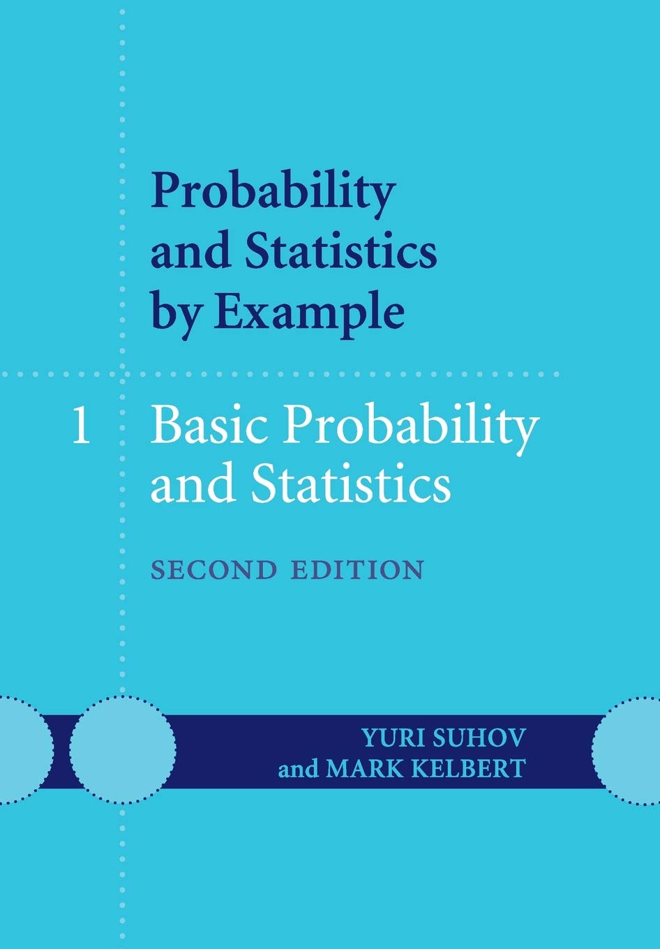 Probability and Statistics by Example: Volume 1, Basic Probability and Statistics 2nd Edition