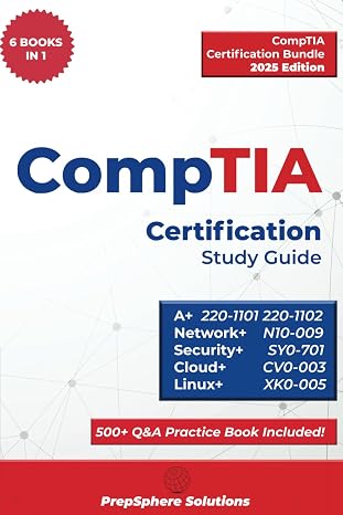 CompTIA Certification Study Guide: A+, Network+, Security+, Cloud+, Linux& 500+ Question Practice Book