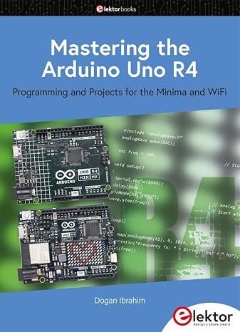 Mastering the Arduino Uno R4: programming and Projects for the Minima and WiFi