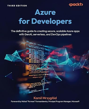 Azure for Developers: The definitive guide to creating secure, scalable Azure apps with GenAI, serverless, and DevOps pipelines