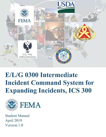ICS 300: Intermediate Incident Command System for Expanding Incidents: STUDENT MANUAL