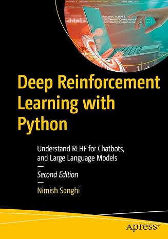 Deep Reinforcement Learning with Python: RLHF for Chatbots and Large Language Models