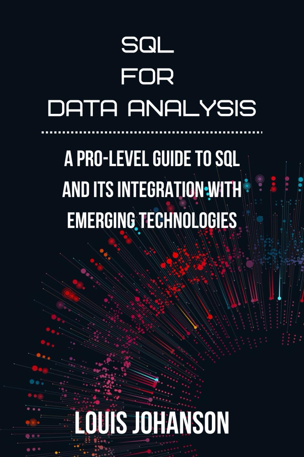 SQL for Data Analysis: A Pro-Level Guide to SQL and Its Integration with Emerging Technologies Paperback – 2 April 2024