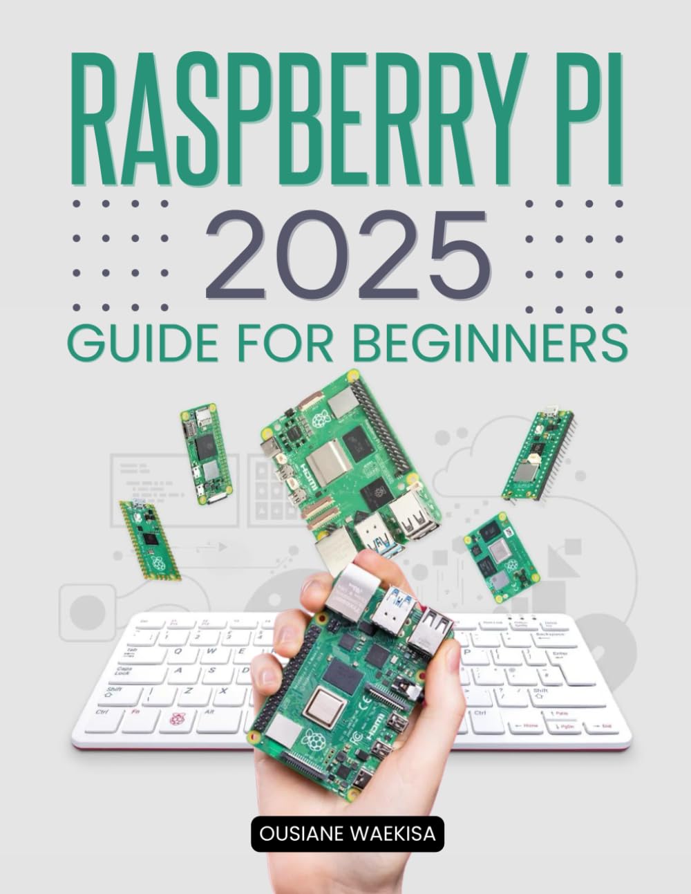 Raspberry Pi 2025 Guide for Beginners: A Complete Resource for Learning, Building, and Experimenting with Raspberry Pi Projects Paperback – 27 Sept. 2024