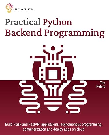 Practical Python Backend Programming: Build Flask and FastAPI applications, asynchronous programming, containerization and deploy apps on cloud