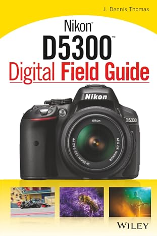 Nikon D5300 Digital Field Guide