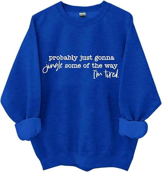Probably Just Gonna Jingle Some Of The Way I'm Tired Sweatshirt Hoodie Funny Letter Print Long Sleeve Shirts