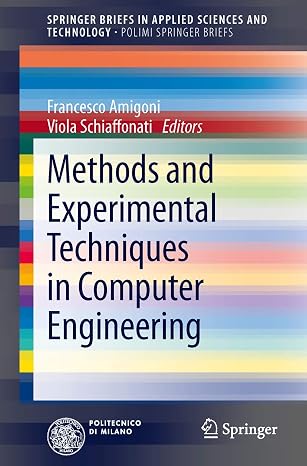 Methods and Experimental Techniques in Computer Engineering (SpringerBriefs in Applied Sciences and Technology)