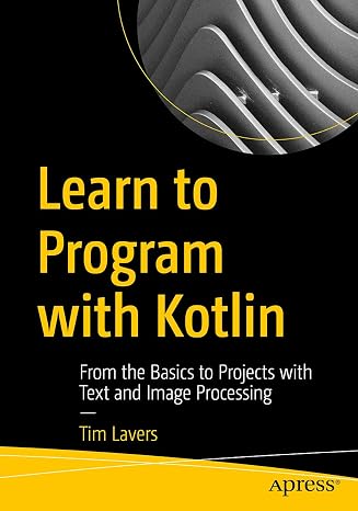 Learn to Program with Kotlin: From the Basics to Projects with Text and Image Processing