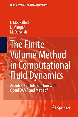 The Finite Volume Method in Computational Fluid Dynamics: An Advanced Introduction with OpenFOAM and Matlab (Fluid Mechanics and Its Applications, 113)