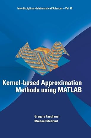KERNEL-BASED APPROXIMATION METHODS USING MATLAB (Interdisciplinary Mathematical Sciences)