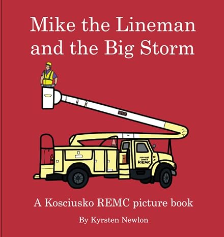 Mike the Lineman and the Big Storm: A Kosciusko REMC Picture Book