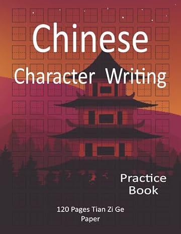 Chinese Character Writing Practice Book: 120 Page Handwriting (Tian Zige) Exercise Notebook for Adults and Kids to Learn to Write Mandarin Characters