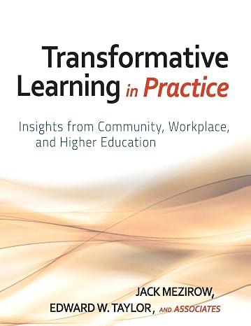 Transformative Learning in Practice: Insights from Community, Workplace, and Higher Education