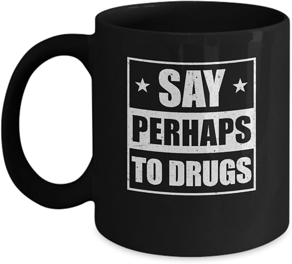 Say Perhaps To Drugs Funny Sayings Mug 11oz Black
