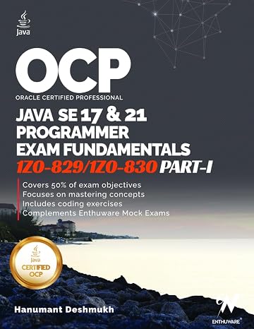 OCP Java 17 & 21 Programmer Certification Fundamentals Part 1: 1Z0-829 1Z0-830 (OCP Java 17 / 21 Programmer Certification Exam Fundamentals Study Guide)