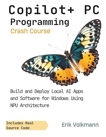 Copilot+ PC Programming Crash Course: The Complete Developer's Guide to Mastering the Copilot Ecosystem, NPU Acceleration, ONNX Models, and WinUI 3 Development