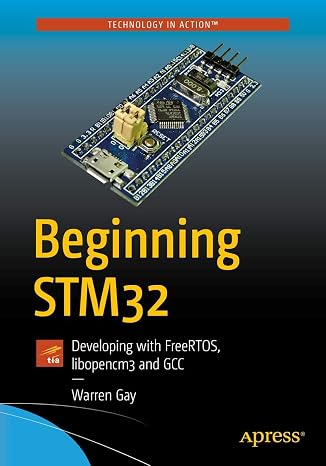 Beginning STM32: Developing with FreeRTOS, libopencm3 and GCC