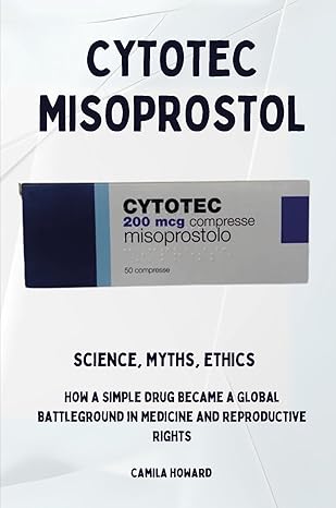 Cytotec Misoprostol - Science, Myths, Ethics