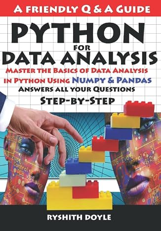 PYTHON FOR DATA ANALYSIS: Master the Basics of Data Analysis in Python Using Numpy & Pandas: Answers all your Questions Step-by-Step (Programming for Beginners: A Friendly Q & A Guide)