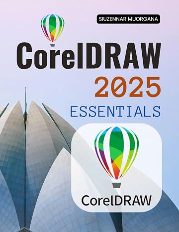 CorelDRAW 2025 Essentials: Vectors, Layouts & Color - From Logo Concepts to Print-Ready Files (Unofficial Guide)
